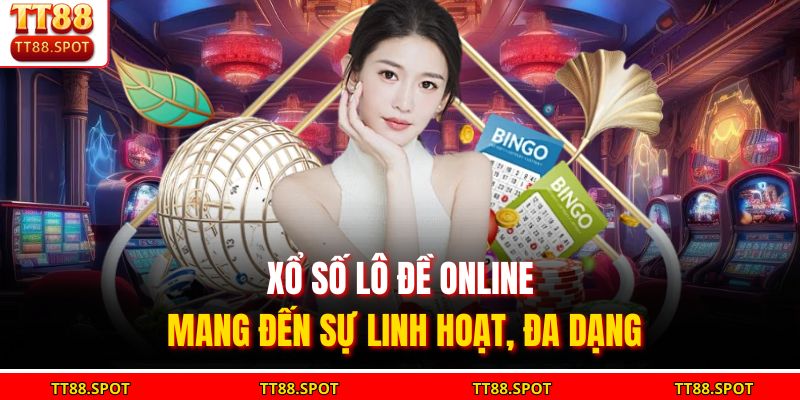 Xổ số lô đề online mang đến sự linh hoạt, đa dạng